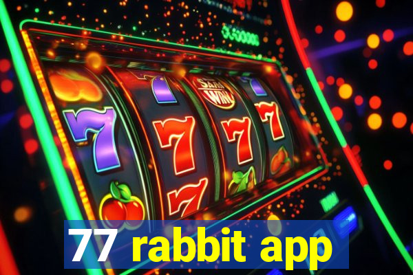 77 rabbit app